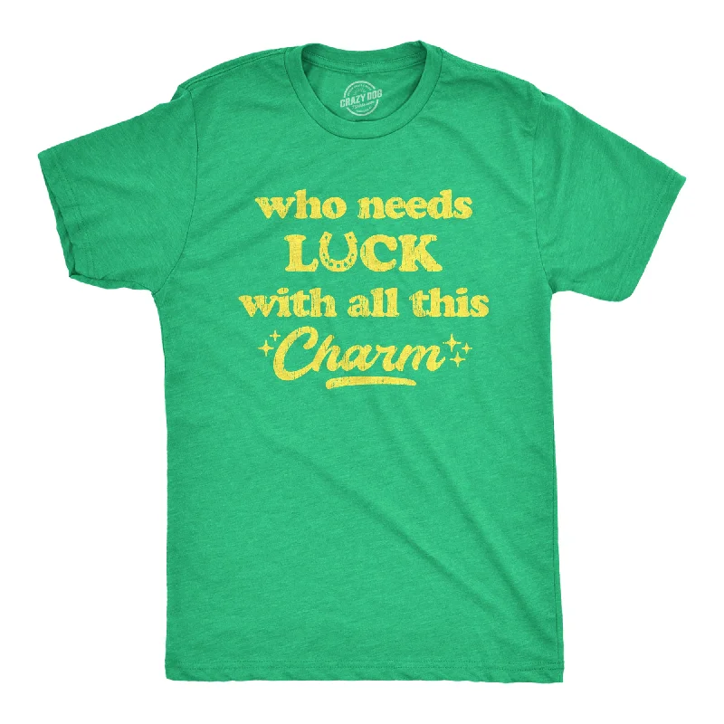 Who Needs Luck With All This Charm Men's T Shirt