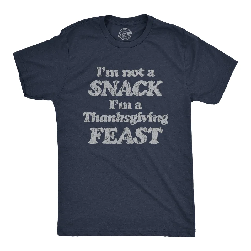 I'm Not A Snack I'm A Thanksgiving Feast Men's T Shirt