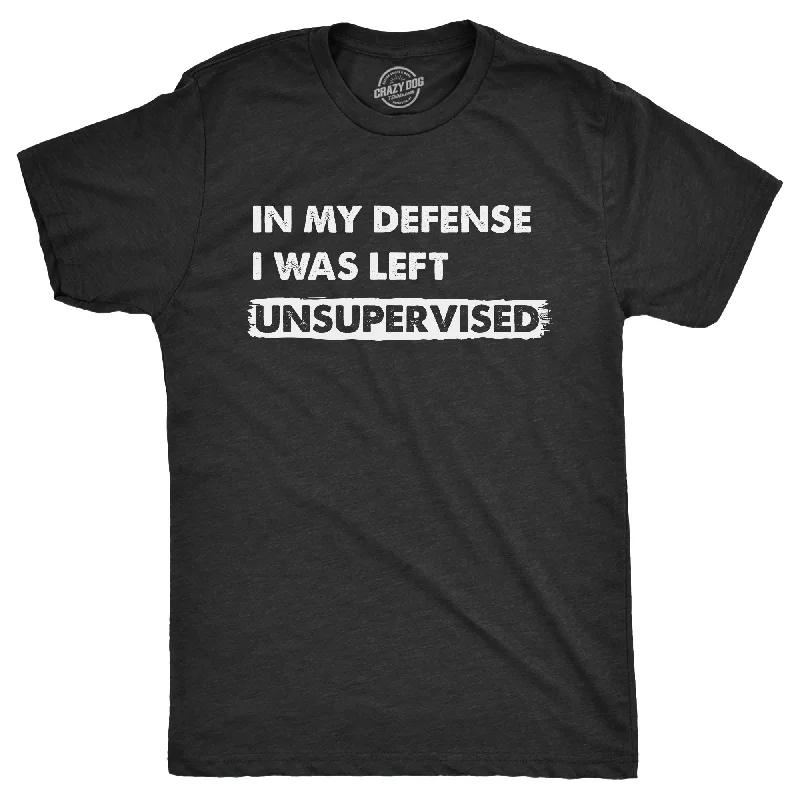 In My Defense I Was Left Unsupervised Men's T Shirt