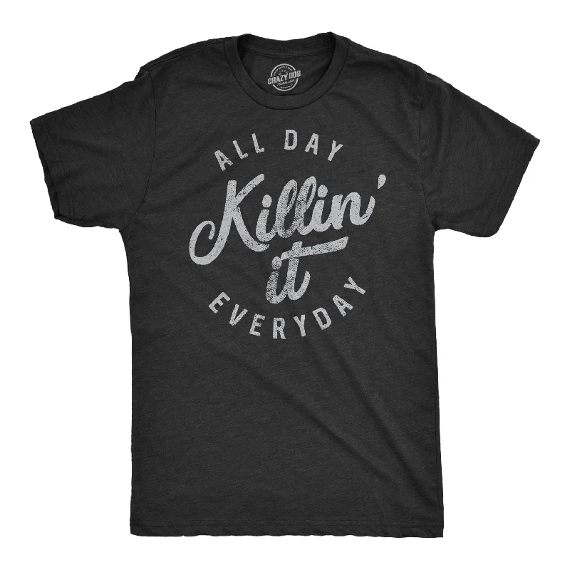 All Day Killin' It Everyday Men's T Shirt