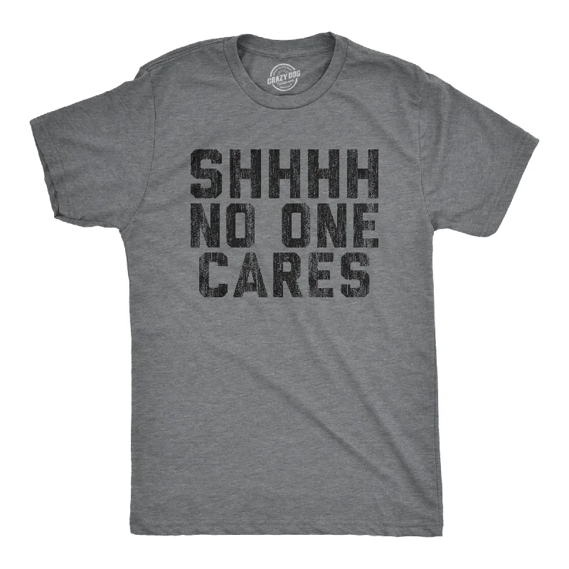 Shhh No One Cares Men's T Shirt