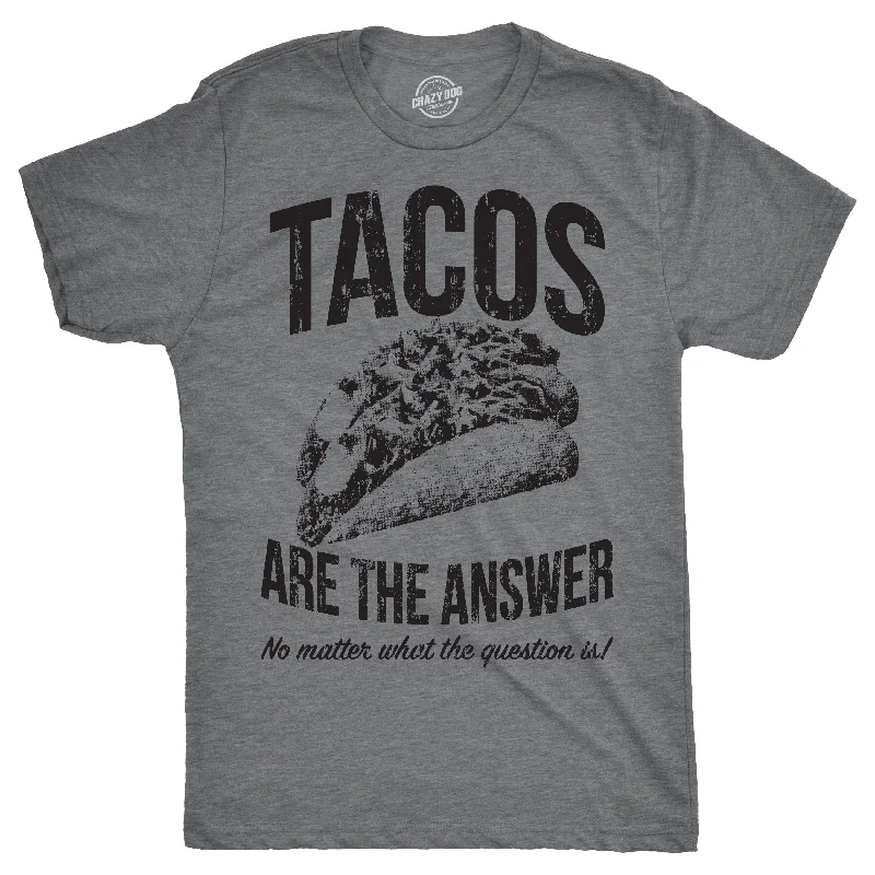 Tacos Are The Answer Men's T Shirt