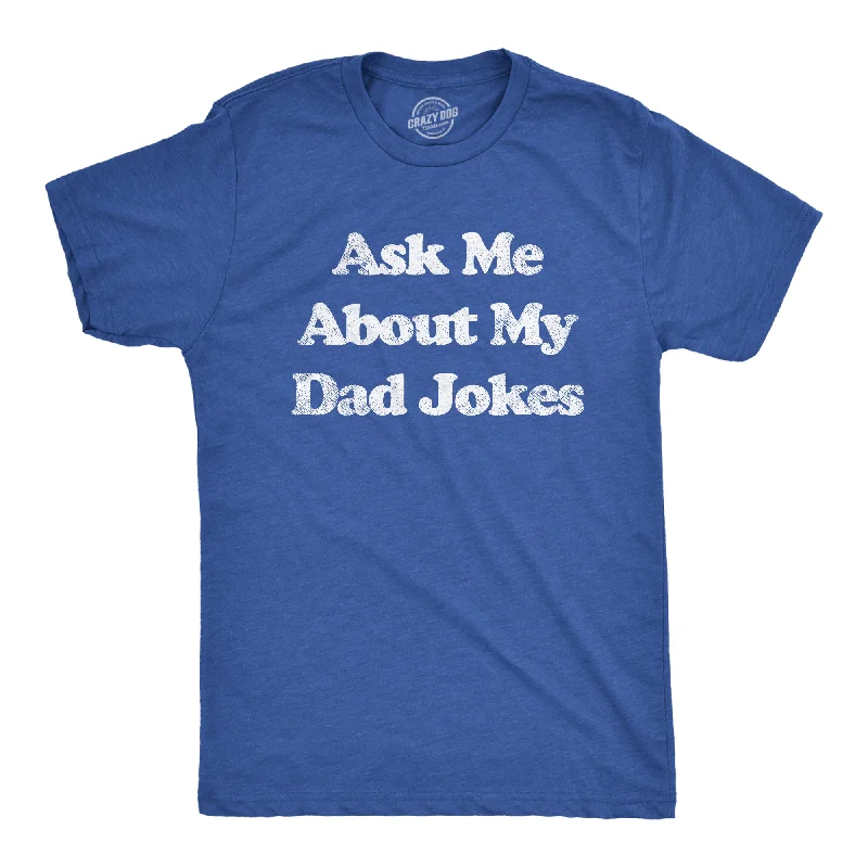 Ask Me About My Dad Jokes Men's T Shirt