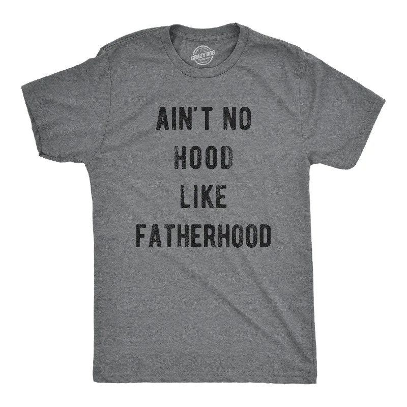 Ain't No Hood Like Fatherhood Men's T Shirt