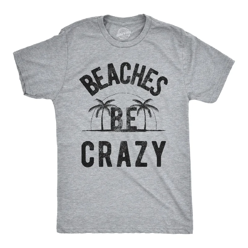 Beaches Be Crazy Men's T Shirt